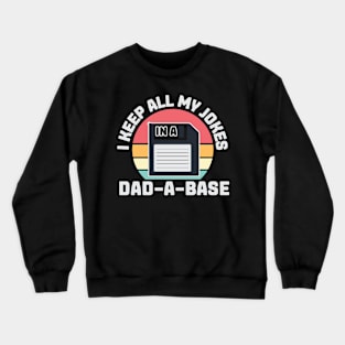 I Keep All my Jokes in a Dad-A-Base Crewneck Sweatshirt